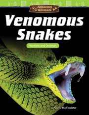 Amazing Animals : Venomous Snakes: Fractions and Decimals cover image