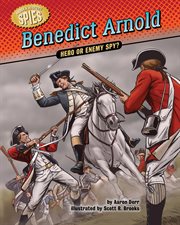 Benedict Arnold : Hero or Enemy Spy?. Hidden History: Spies cover image