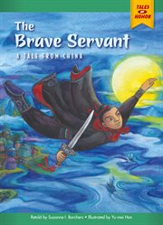 The Brave Servant : A Tale from China. Tales of Honor cover image