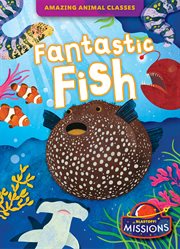 Fantastic Fish : Amazing Animal Classes cover image
