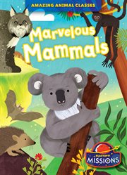 Marvelous Mammals : Amazing Animal Classes cover image