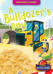 A Bulldozer's Day : Machines at Work cover image