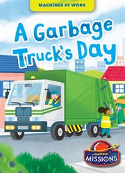 A Garbage Truck's Day : Machines at Work cover image