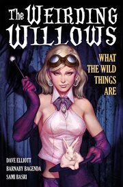 The weirding willows. Volume 1, issue 1-7, What the wild things are cover image