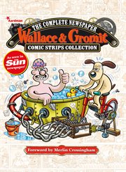 Wallace & Gromit : the complete newspaper Comic Strips collection cover image