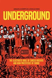 Underground : the illustrated bible of cursed rockers and high priestesses of sound cover image
