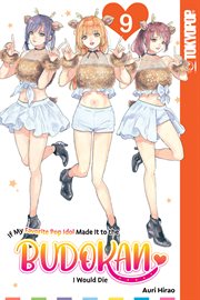 If My Favorite Pop Idol Made It to the Budokan, I Would Die. Vol. 9 cover image