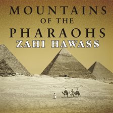 Link to Mountains of the Pharaohs (audio book) by Zahi Hawass as read by Simon Vance on Hoopla