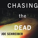 Chasing the Dead Chasing the Dead