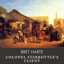 Imagen de portada para Colonel Starbottle's Client and Other Short Stories