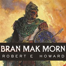 Bran Mak Morn by Robert E. Howard