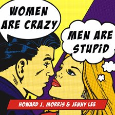 Cover image for Women Are Crazy, Men Are Stupid