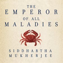 The Emperor of All Maladies / Siddhartha Mukherjee The Emperor of All Maladies / Siddhartha Mukherjee