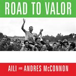 Road to valor a true story of WWII Italy, the Nazis, and the cyclist who inspired a nation cover image