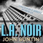 L.A. noir [the struggle for the soul of America's most seductive city] cover image