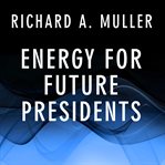 Energy for future presidents the science behind the headlines cover image