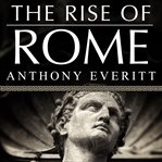 The rise of rome the making of the world's greatest empire cover image