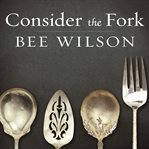 Consider the fork a history of how we cook and eat cover image