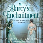 Mr. Darcy's enchantment : a pride & prejudice variation cover image