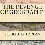 The revenge of geography what the map tells us about coming conflicts and the battle against fate cover image