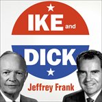 Ike and dick portrait of a strange political marriage cover image