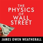 The physics of wall street a brief history of predicting the unpredictable cover image