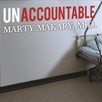 Unaccountable what hospitals won't tell you and how transparency can revolutionize health care cover image
