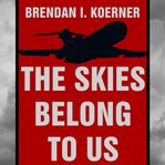 The skies belong to us love and terror in the golden age of hijacking cover image