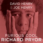 Furious cool Richard Pryor and the world that made him cover image