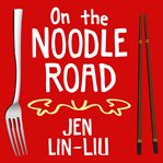 On the noodle road from Beijing to Rome with love and pasta cover image
