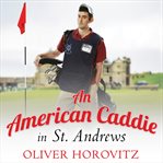 An American caddie in St. Andrews growing up, girls, and looping on the old course cover image