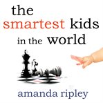 The smartest kids in the world and how they got that way cover image
