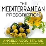 The mediterranean prescription meal plans and recipes to help you stay slim and healthy for the rest of your life cover image
