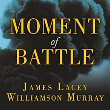 Link to Moment of Battle by James Lacey & Williamson Murray in Hoopla