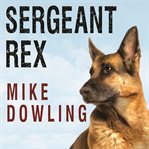 Sergeant Rex the unbreakable bond between a marine and his military working dog cover image