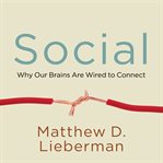 Social why our brains are wired to connect cover image