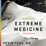 Extreme medicine [how exploration transformed medicine in the twentieth century] cover image
