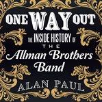 One way out [the inside history of the Allman Brothers Band] cover image