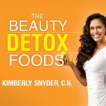 The Beauty Detox Foods The Beauty Detox Foods