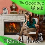 The goodbye witch: a wishcraft mystery cover image