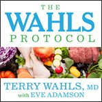 The Wahls protocol how I beat progressive MS using paleo principles and functional medicine cover image