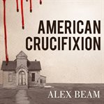 American crucifixion the murder of Joseph Smith and the fate of the Mormon church cover image