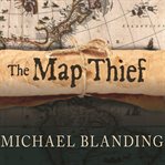 The map thief the gripping story of an esteemed rare-map dealer who made millions stealing priceless maps cover image