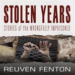 Stolen years : stories of the wrongfully imprisoned cover image