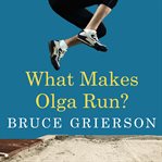 What makes Olga run? the mystery of the 90-something track star and what she can teach us about living longer, happier lives cover image