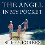 The angel in my pocket a story of love, loss, and life after death cover image
