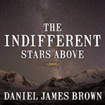 The Indifferent Stars Above The Indifferent Stars Above