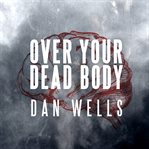 Over your Dead Body Over your Dead Body