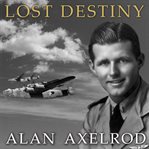Lost destiny Joe Kennedy Jr. and the doomed WWII mission to save London cover image