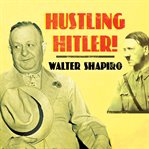 Hustling Hitler!. The Jewish Vaudevillian Who Fooled the Fپhrer cover image